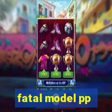 fatal model pp